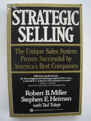Strategic Selling: The Unique Sales System Proven Successful by America's Best Companies,New