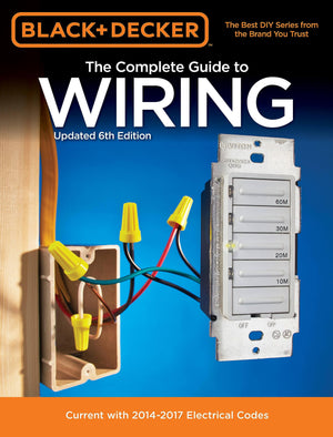 Black & Decker The Complete Guide To Wiring, Updated 6Th Edition: Current With 20142017 Electrical Codes (Black & Decker Comple,New