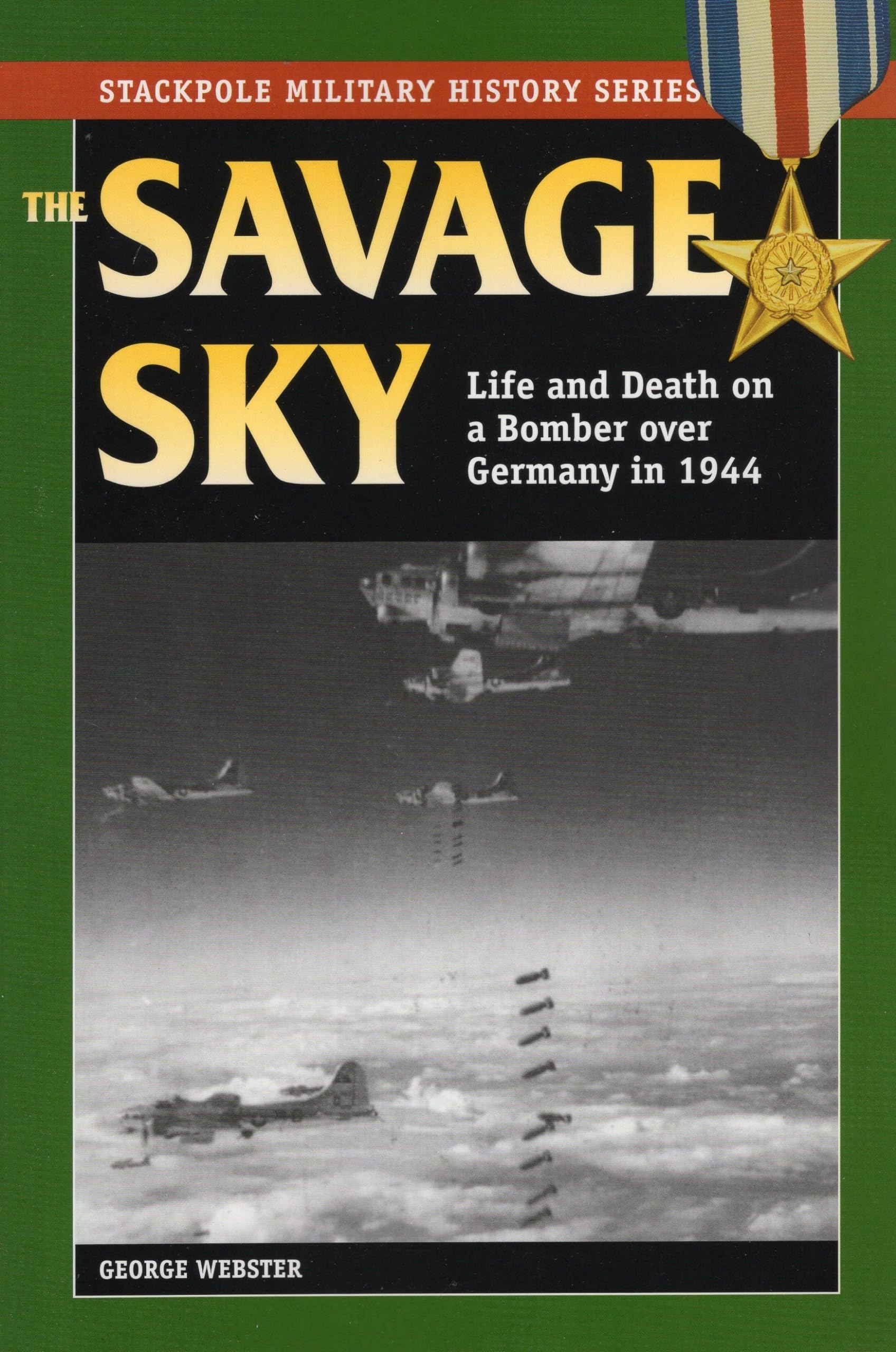 Savage Sky: Life and Death on a Bomber over Germany in 1944 (Stackpole Military History Series)