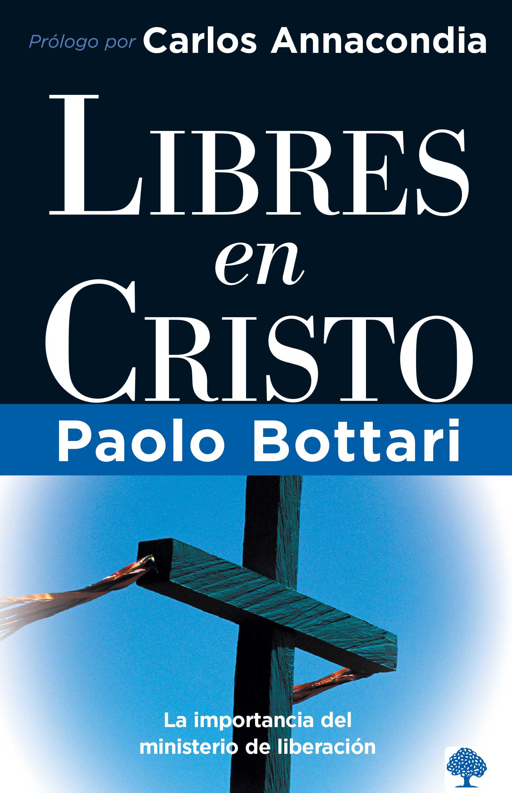 Libres en Cristo: La importancia del ministerio de liberacin / Free in Christ: Your Complete Handbook The Ministry of Delivera,Used