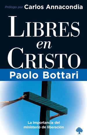 Libres en Cristo: La importancia del ministerio de liberacin / Free in Christ: Your Complete Handbook The Ministry of Delivera,Used