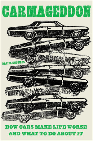 Carmageddon: How Cars Make Life Worse And What To Do About It,Used