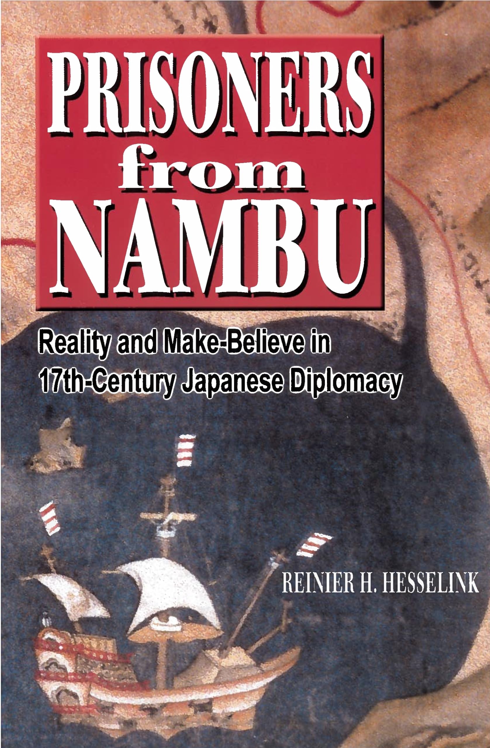 Prisoners From Nambu: Reality And Makebelieve In 17Thcentury Japanese Diplomacy