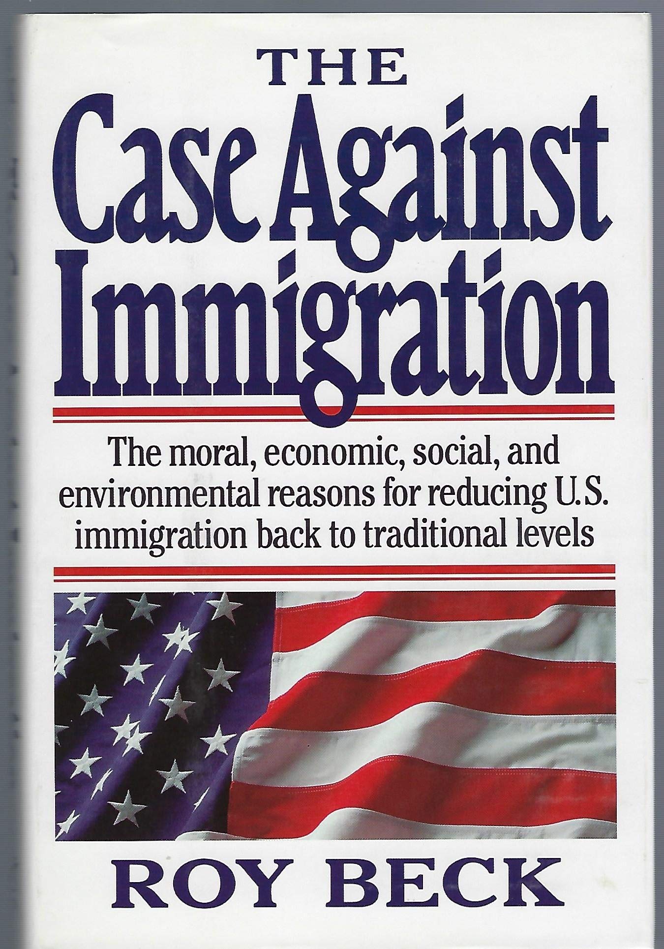 The Case Against Immigration: The Moral, Economic, Social, and Environmental Reasons for Reducing U.S. Immigration Back to Tradi,Used
