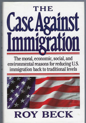 The Case Against Immigration: The Moral, Economic, Social, and Environmental Reasons for Reducing U.S. Immigration Back to Tradi,Used