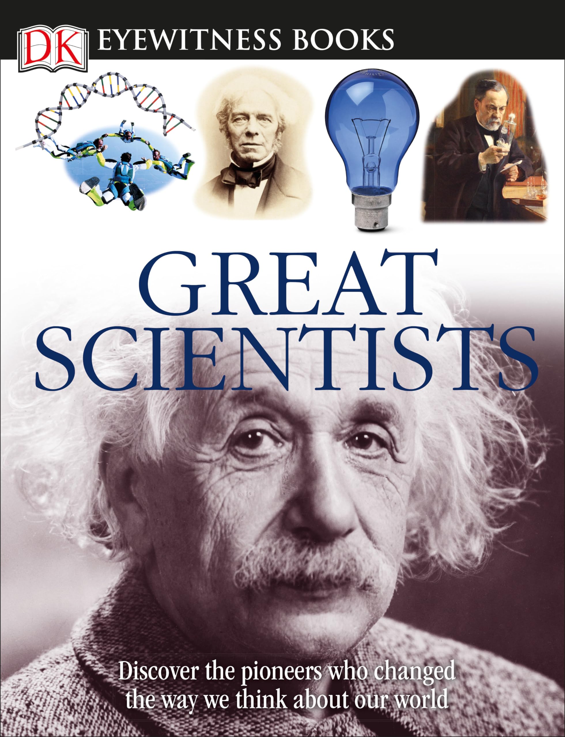 Dk Eyewitness Books: Great Scientists: Discover The Pioneers Who Changed The Way We Think About Our World,New