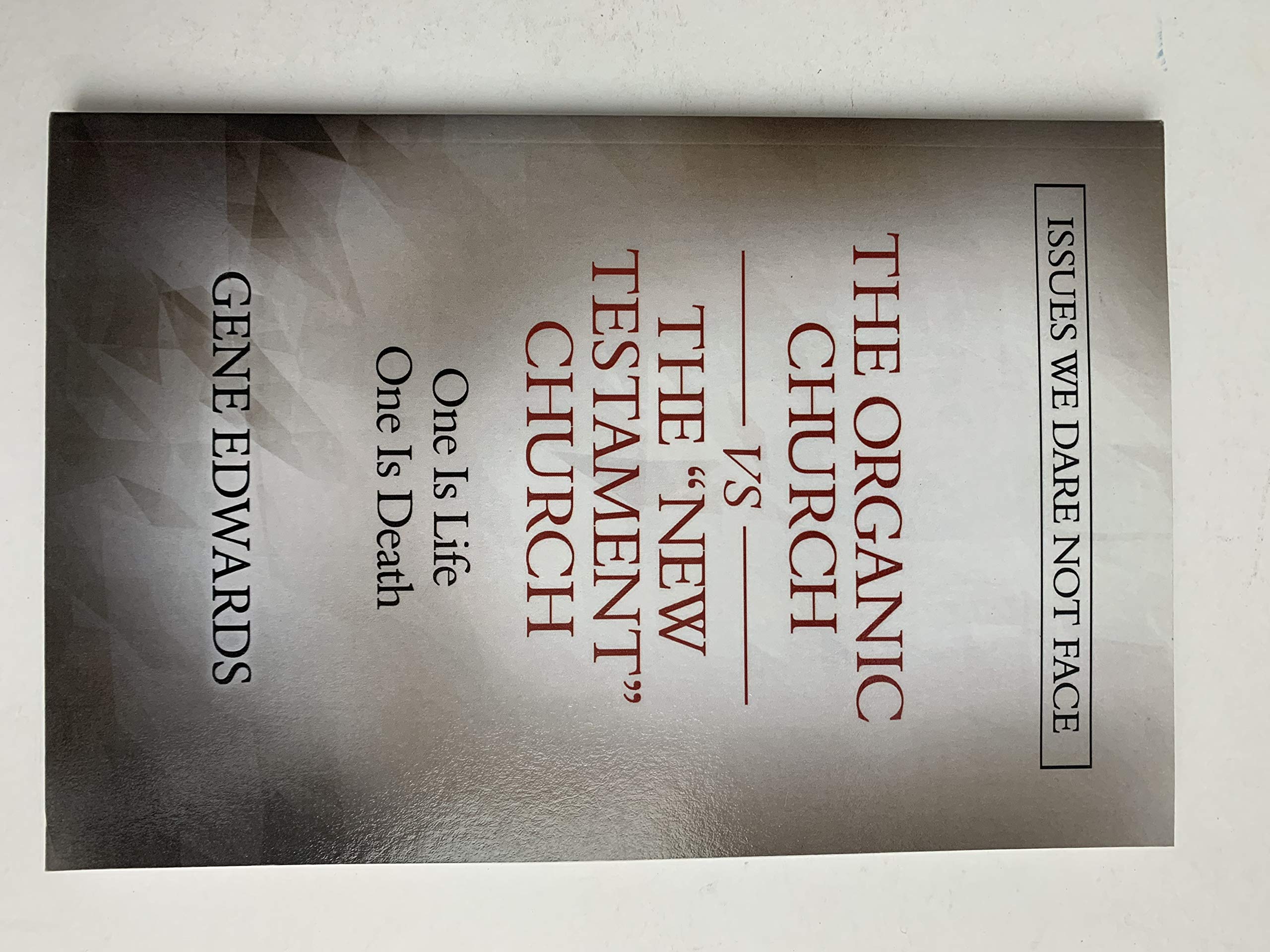The Organic Church Vs the 'New Testament' Church: Issues We Dare Not Face,Used