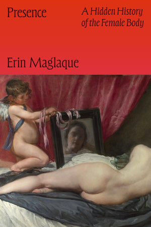 Presence: A Hidden History Of The Female Body