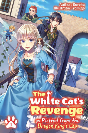 The White CatS Revenge As Plotted From The Dragon KingS Lap: Volume 1 (Light Novel) (Volume 1)