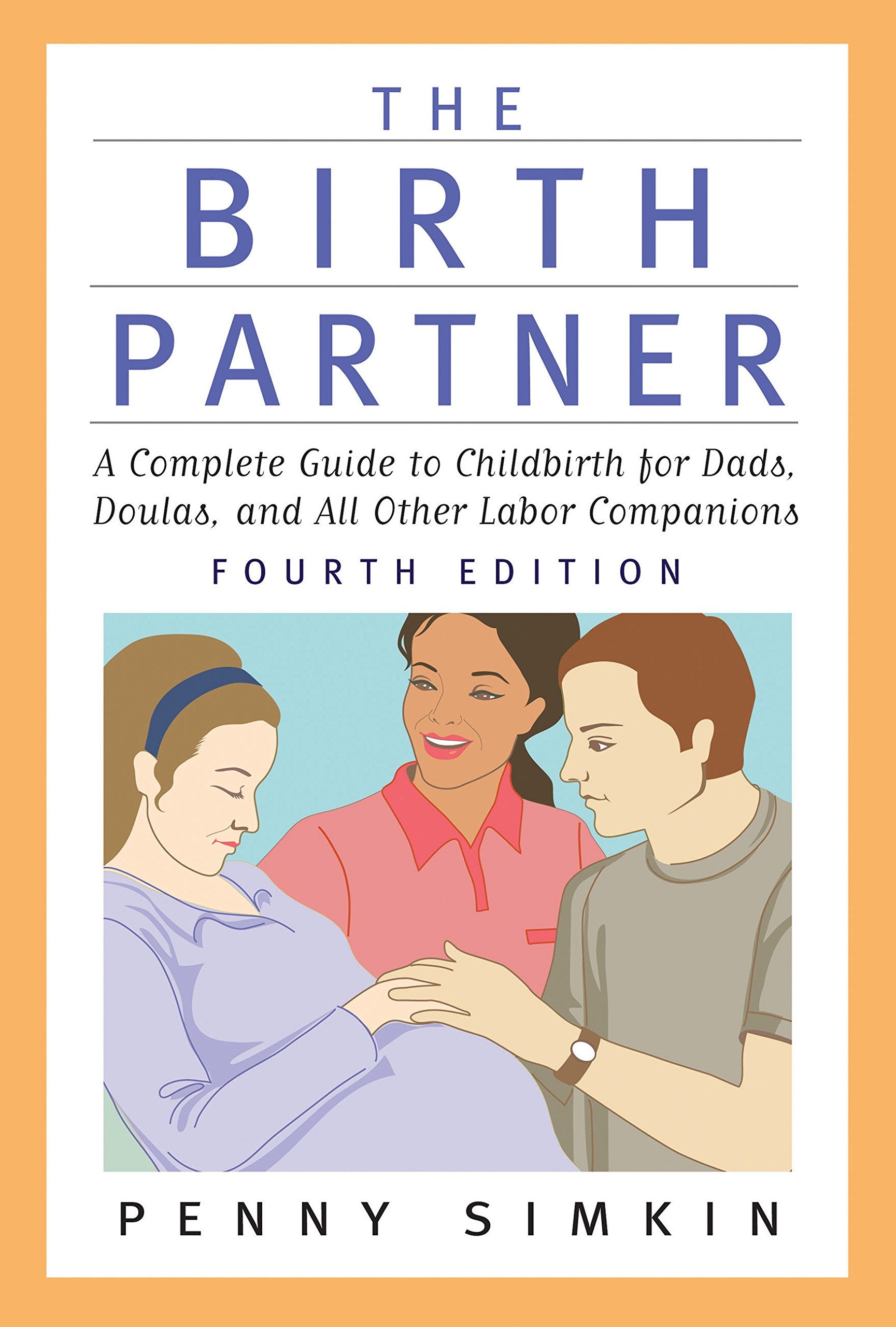 The Birth Partner  Revised 4th Edition: A Complete Guide to Childbirth for Dads, Doulas, and All Other Labor Companions,New