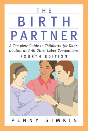 The Birth Partner  Revised 4th Edition: A Complete Guide to Childbirth for Dads, Doulas, and All Other Labor Companions,New