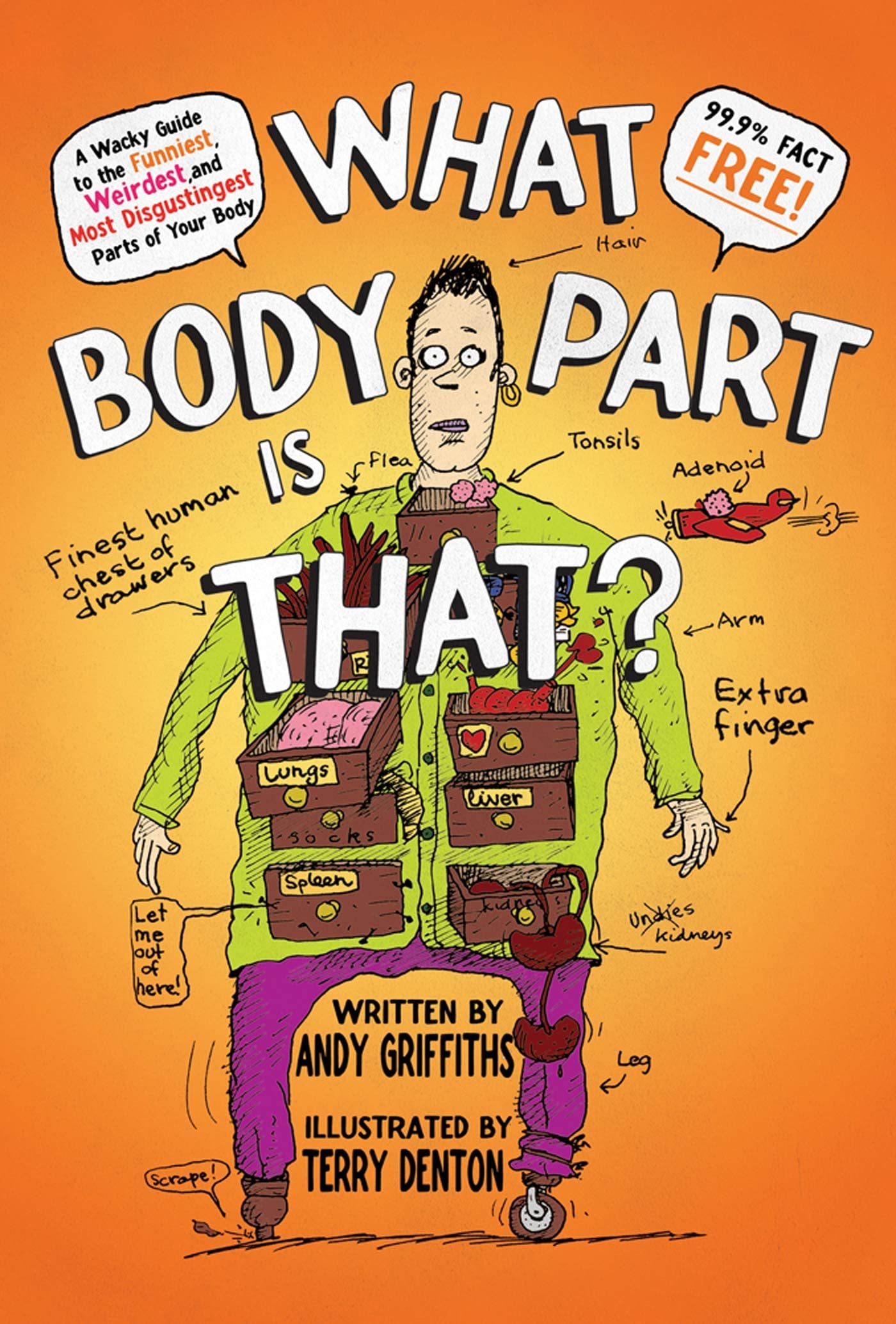What Body Part Is That?: A Wacky Guide To The Funniest, Weirdest, And Most Disgustingest Parts Of Your Body
