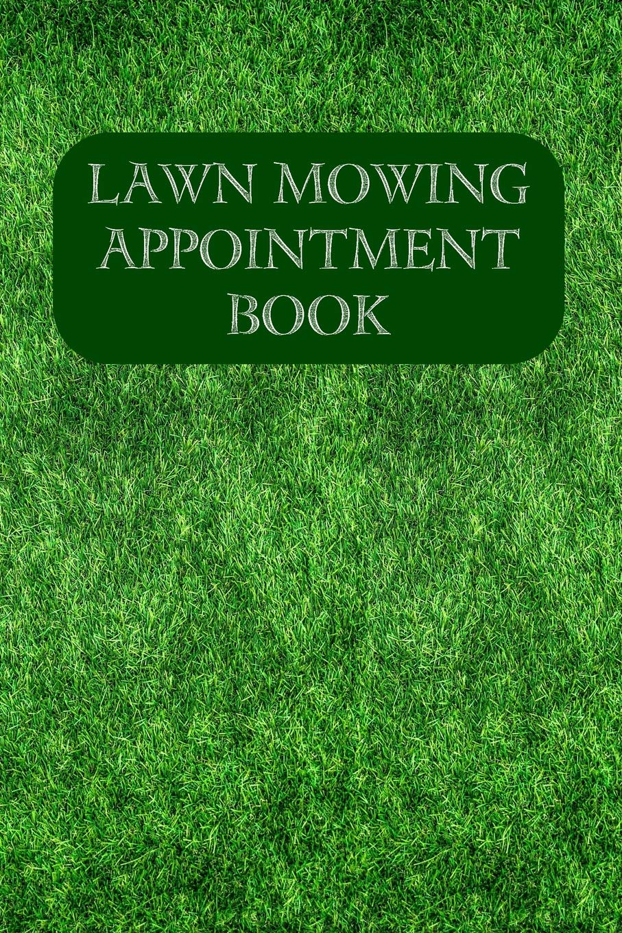 Lawn Mowing Appointment Book: Keep Track Of Your Customers And Jobs With This Organizer,New
