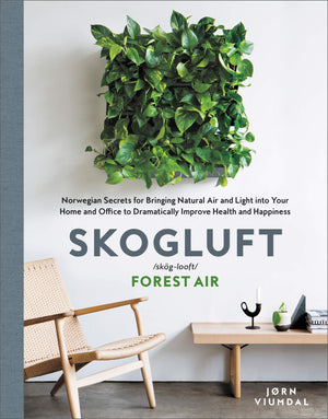 Skogluft: Norwegian Secrets for Bringing Natural Air and Light into Your Home and Office to Dramatically Improve Health and Happ,Used