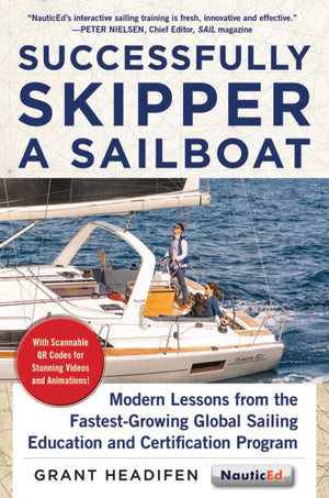 Successfully Skipper a Sailboat: Modern Lessons From the FastestGrowing Global Sailing Education and Certification Program,Used