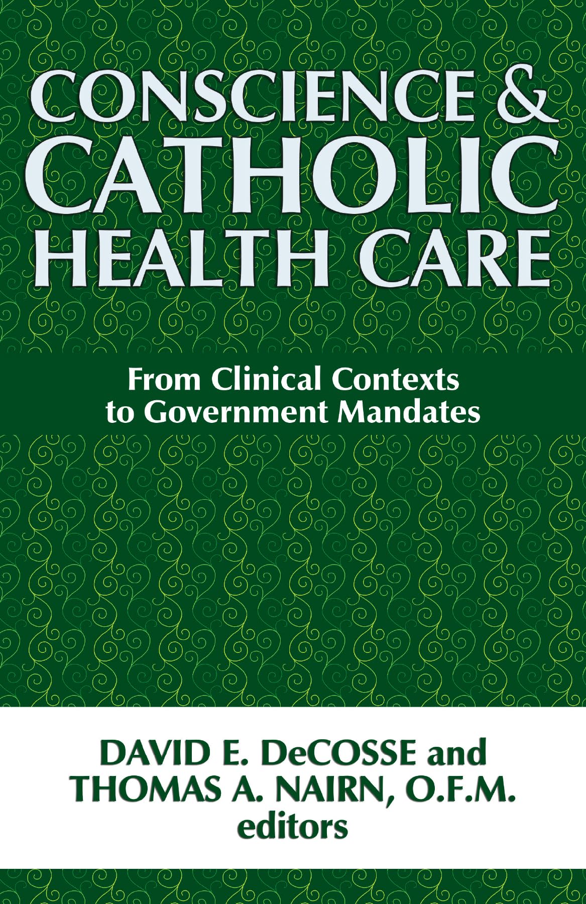 Conscience And Catholic Health Care: From Clinical Contexts To Government Mandates