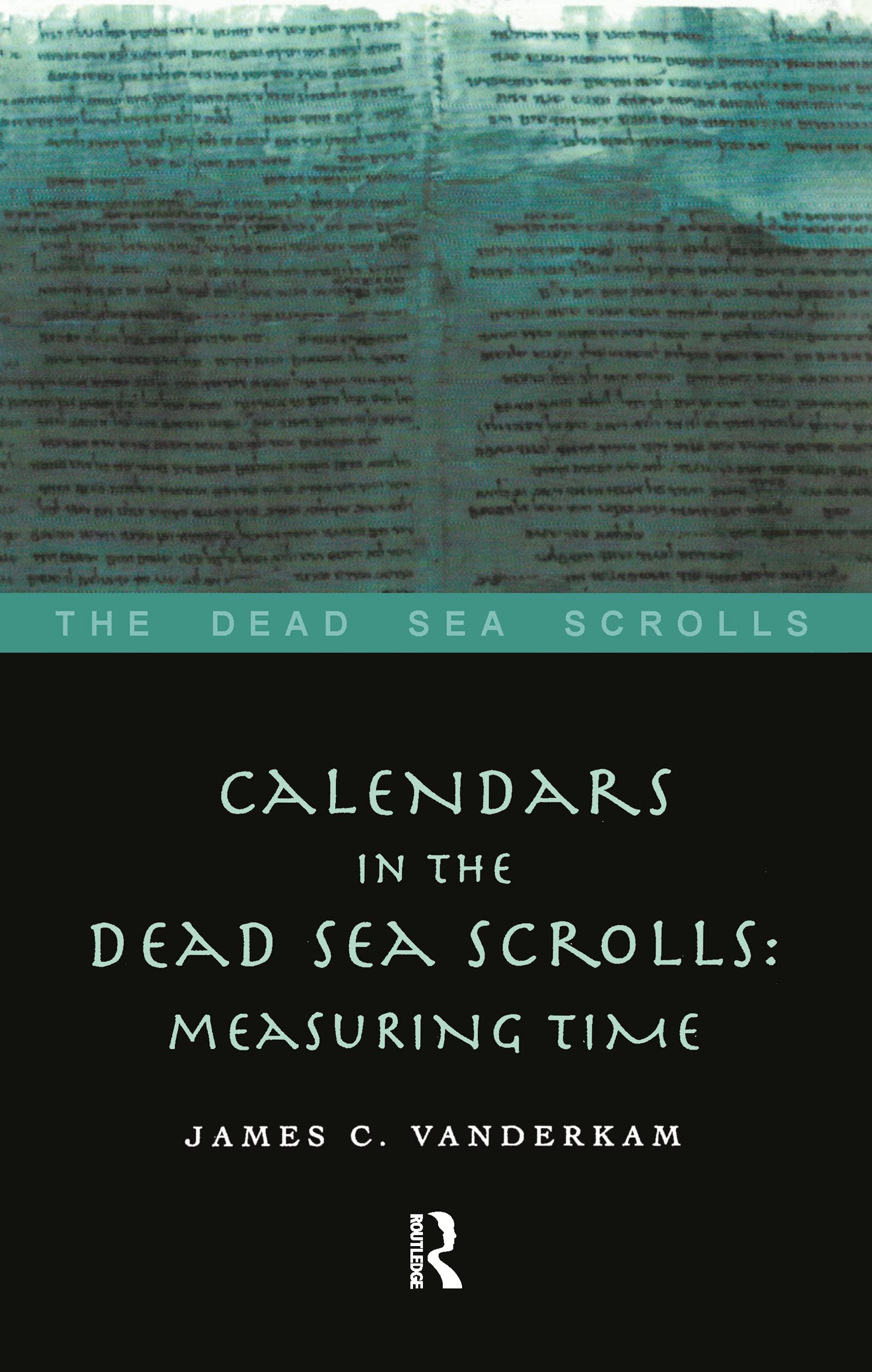 Calendars In The Dead Sea Scrolls: Measuring Time (The Dead Sea Scrolls)