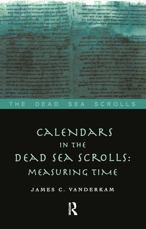 Calendars In The Dead Sea Scrolls: Measuring Time (The Dead Sea Scrolls)