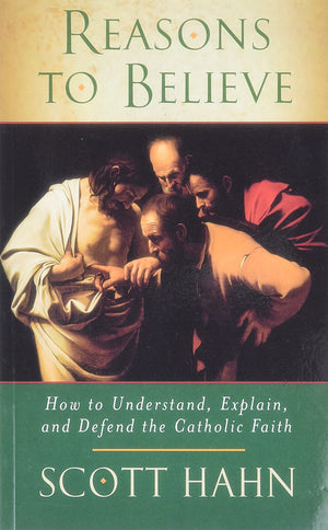 Reasons to Believe: How to Understand, Explain and Defend the Catholic Faith,Used