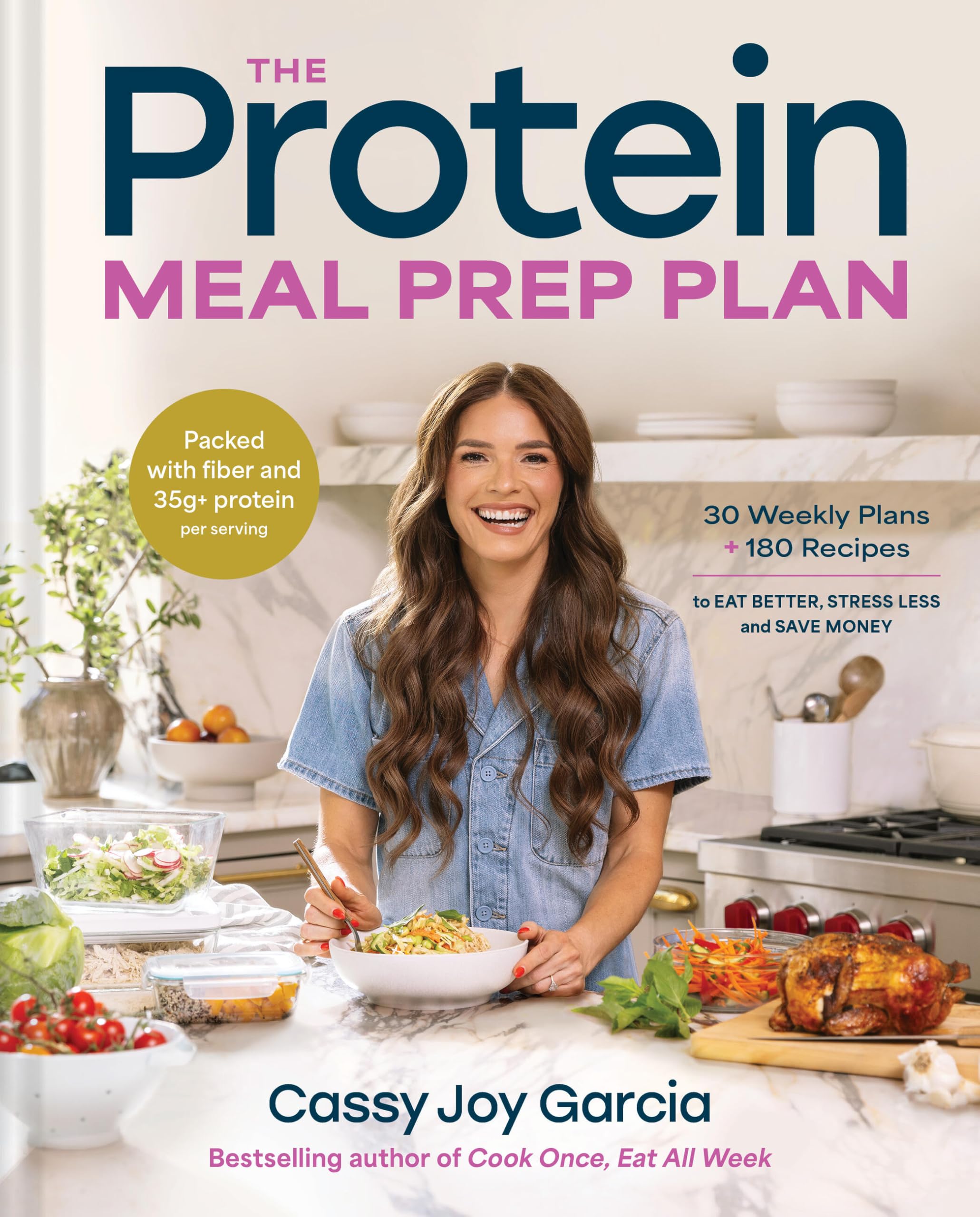 The Protein Meal Prep Plan: 30 Weekly Plans + 180 Recipes To Eat Better, Stress Less, And Save Money (Packed With Fiber And 35G+