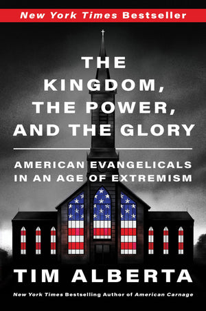 The Kingdom, The Power, And The Glory: American Evangelicals In An Age Of Extremism