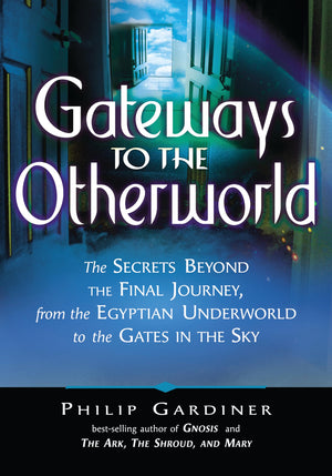 Gateways to the Otherworld: The Secrets Beyond the Final Journey, from the Egyptian Underworld to the Gates in the Sky,Used