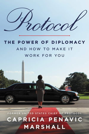 Protocol: The Power Of Diplomacy And How To Make It Work For You