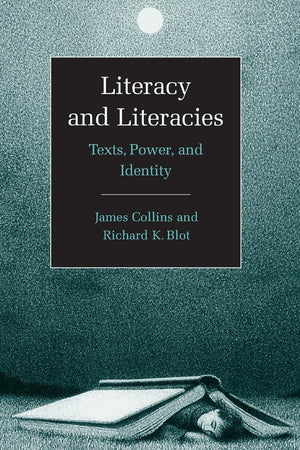 Literacy and Literacies: Texts, Power, and Identity (Studies in the Social and Cultural Foundations of Language, Series Number 2,New