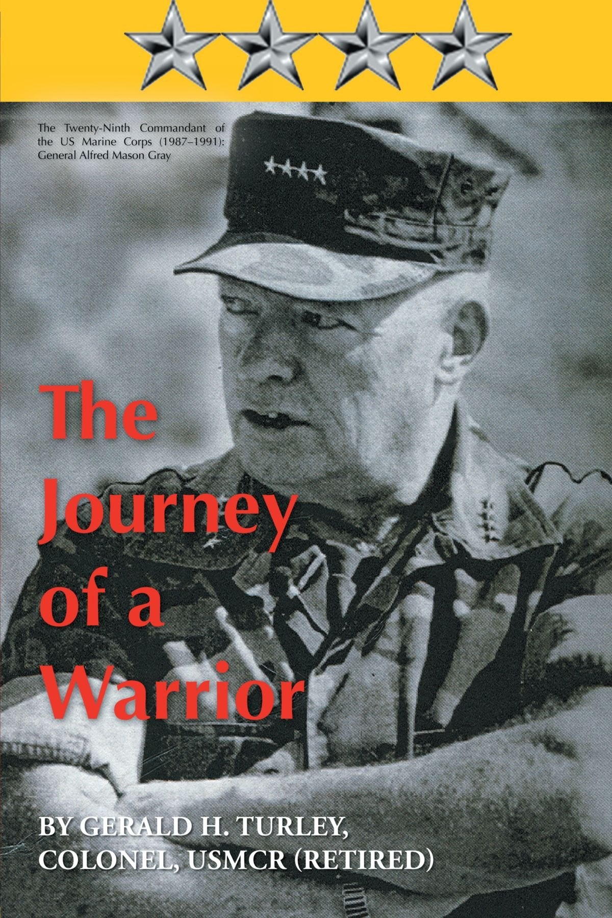 The Journey of a Warrior: The TwentyNinth Commandant of the US Marine Corps (19871991): General Alfred Mason Gray,Used