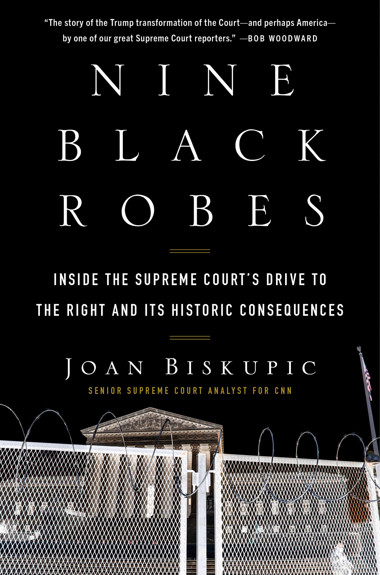 Nine Black Robes: Inside The Supreme Court'S Drive To The Right And Its Historic Consequences,New