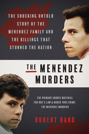 The Menendez Murders: The Shocking Untold Story Of The Menendez Family And The Killings That Stunned The Nation