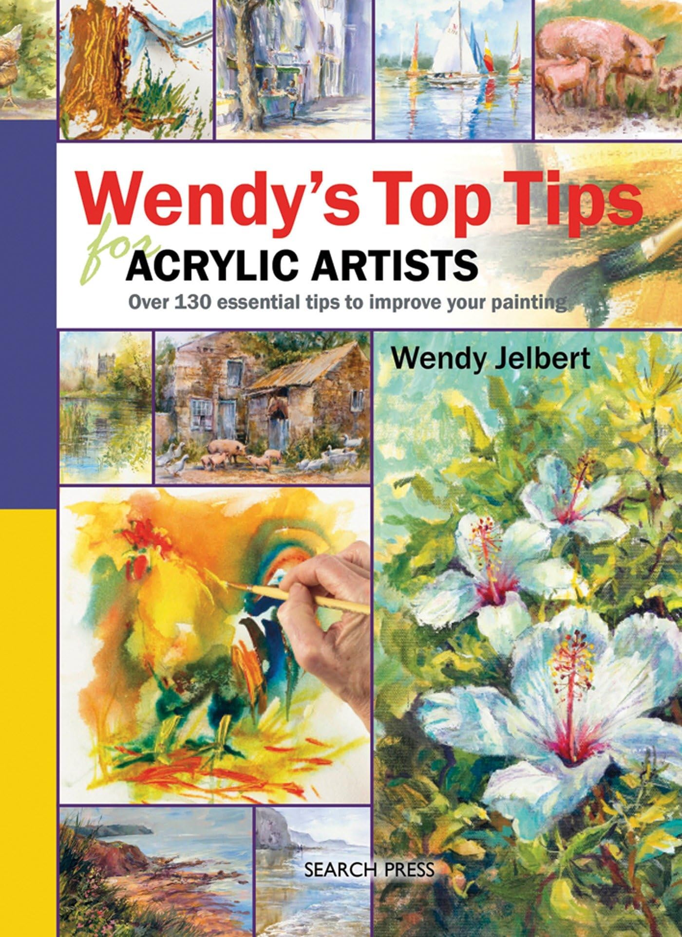 Wendy'S Top Tips For Acrylic Artists: Over 130 Essential Tips To Improve Your Painting
