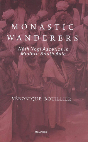 Monastic Wanderers Nath Yogi Ascetics in Modern South Asia. Author :,Used