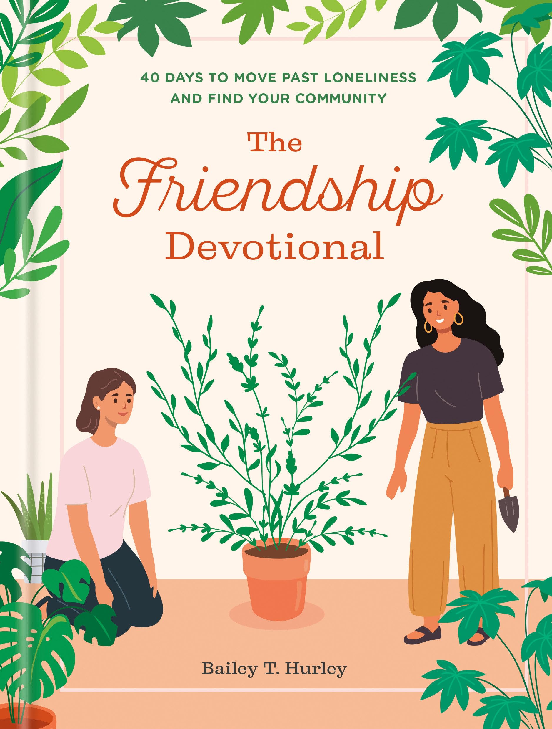 The Friendship Devotional: 40 Days To Move Past Loneliness And Find Your Community