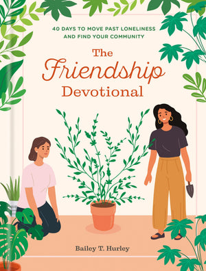 The Friendship Devotional: 40 Days To Move Past Loneliness And Find Your Community