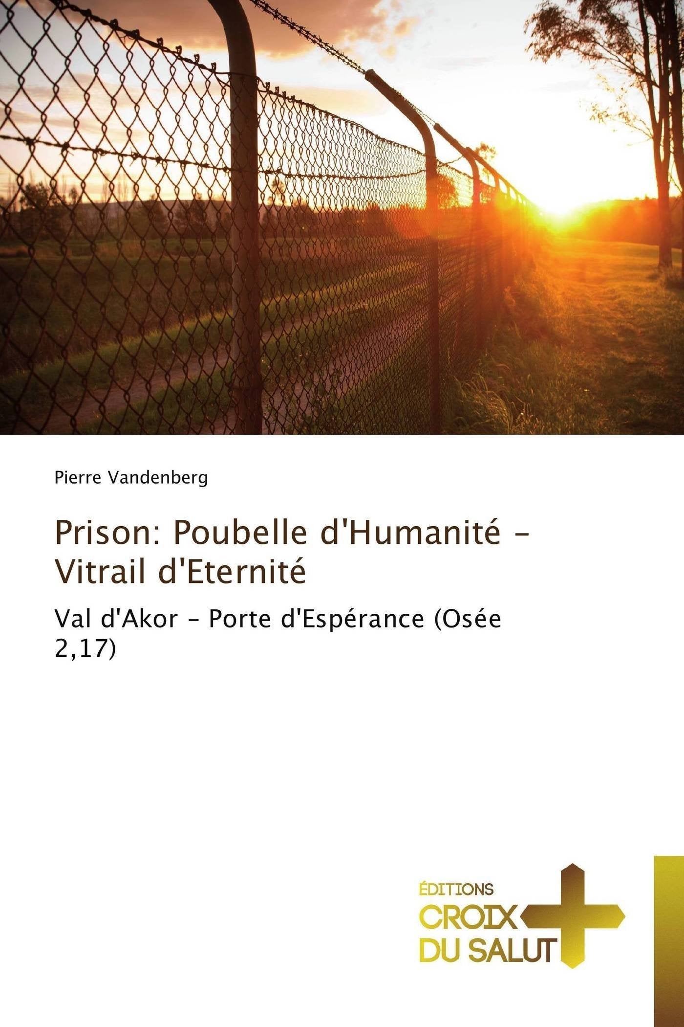 Prison: Poubelle d'Humanit  Vitrail d'Eternit: Val d'Akor  Porte d'Esprance (Ose 2,17) (Omn.Croix Salut) (French Editi,Used
