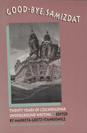 Goodbye Samizdat: Twenty Years Of Czechoslovak Underground Writing,New