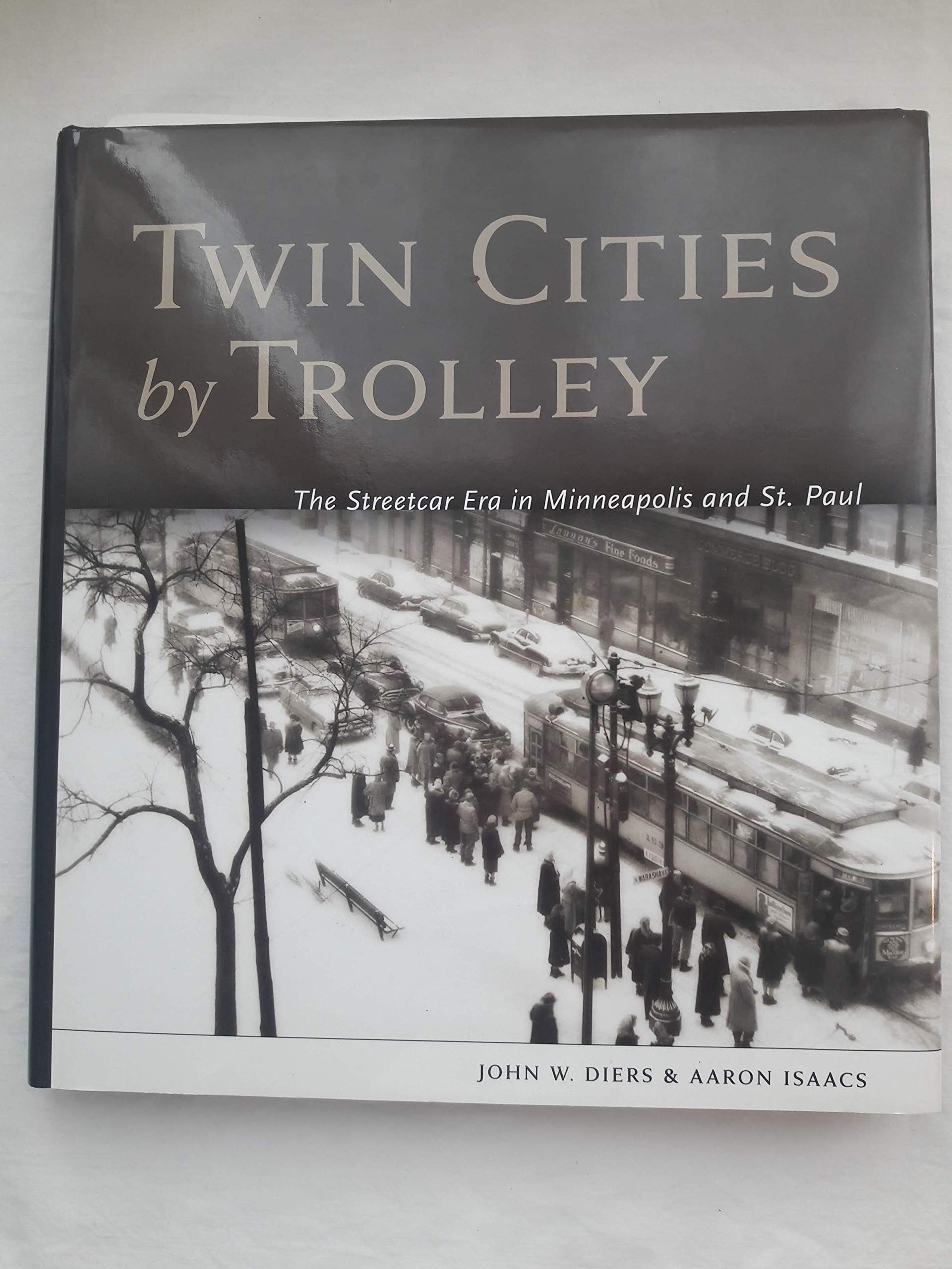 Twin Cities By Trolley: The Streetcar Era In Minneapolis And St. Paul,Used