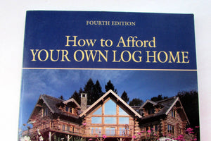 How to Afford Your Own Log Home: Save 25% Without Lifting a Log,Used