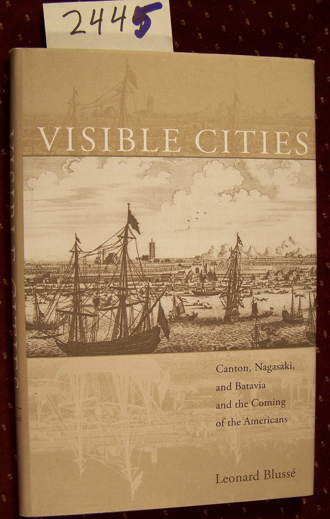 Visible Cities: Canton, Nagasaki, And Batavia And The Coming Of The Americans (The Edwin O. Reischauer Lectures)