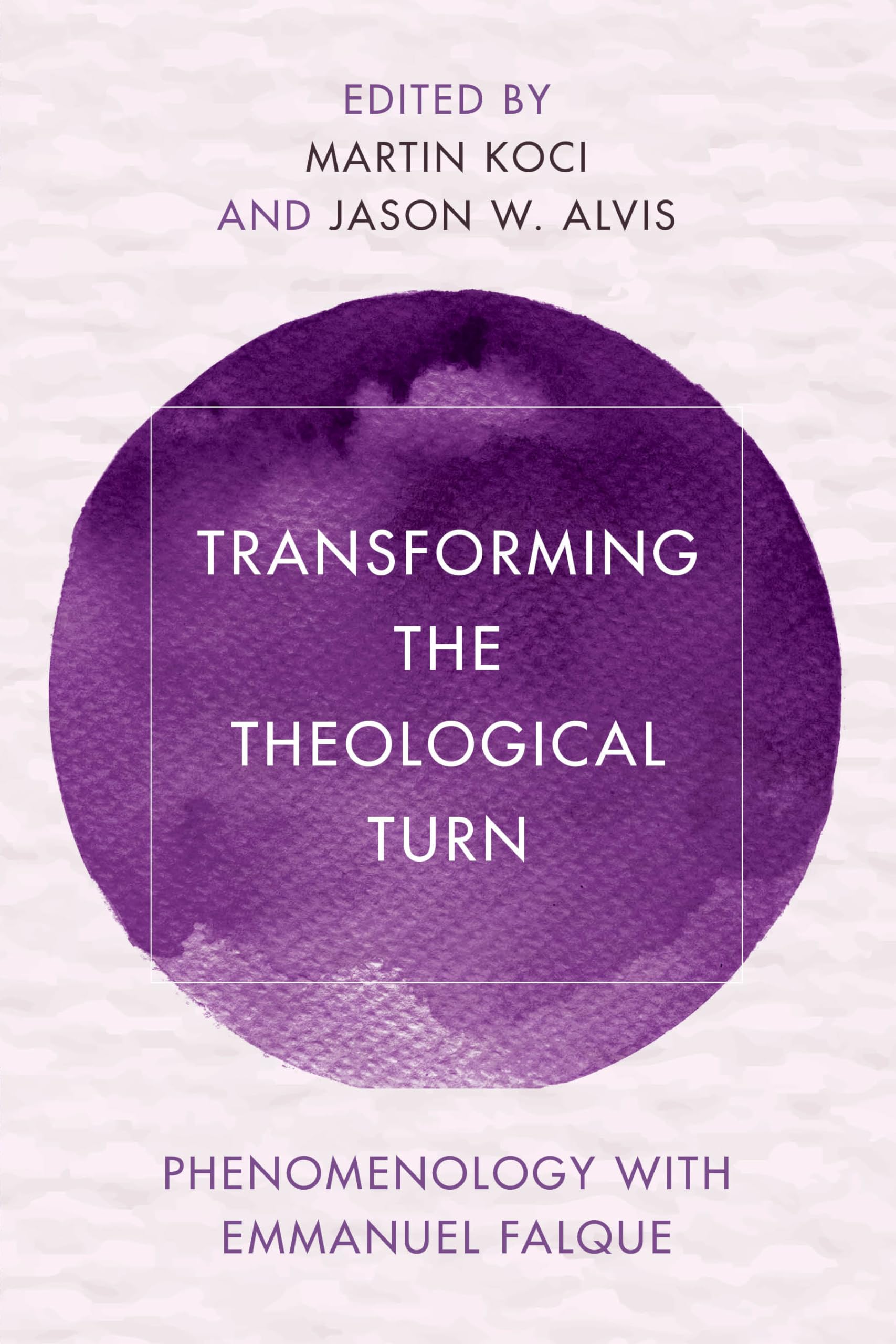 Transforming the Theological Turn: Phenomenology with Emmanuel Falque (Reframing Continental Philosophy of Religion),Used
