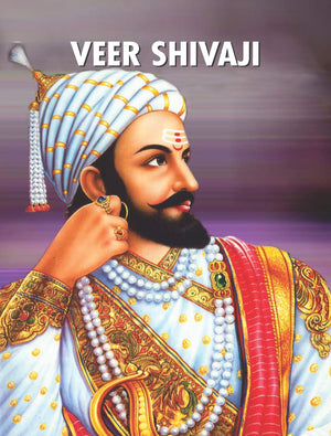 Veer Shivaji Warrior King: The Saga Of Veer Shivaji ((Architect Of Maratha Empire) A Biography Of Chhatrapati Shivaji In Hindi)