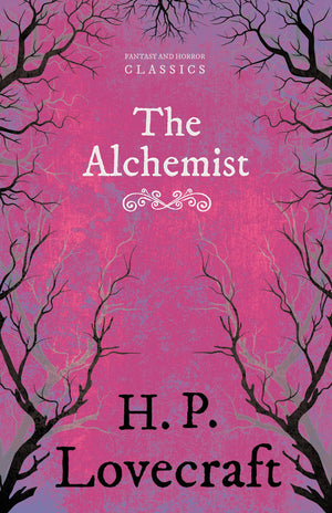 The Alchemist (Fantasy And Horror Classics);With A Dedication By George Henry Weiss,New