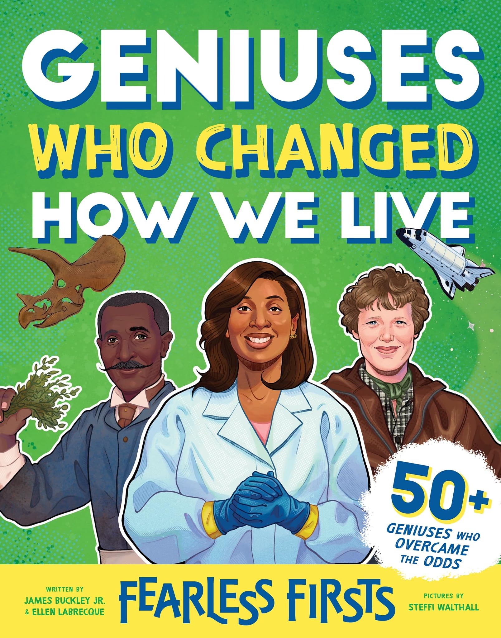 Fearless Firsts: Geniuses Who Changed How We Live: 50+ Geniuses Who Overcame The Odds
