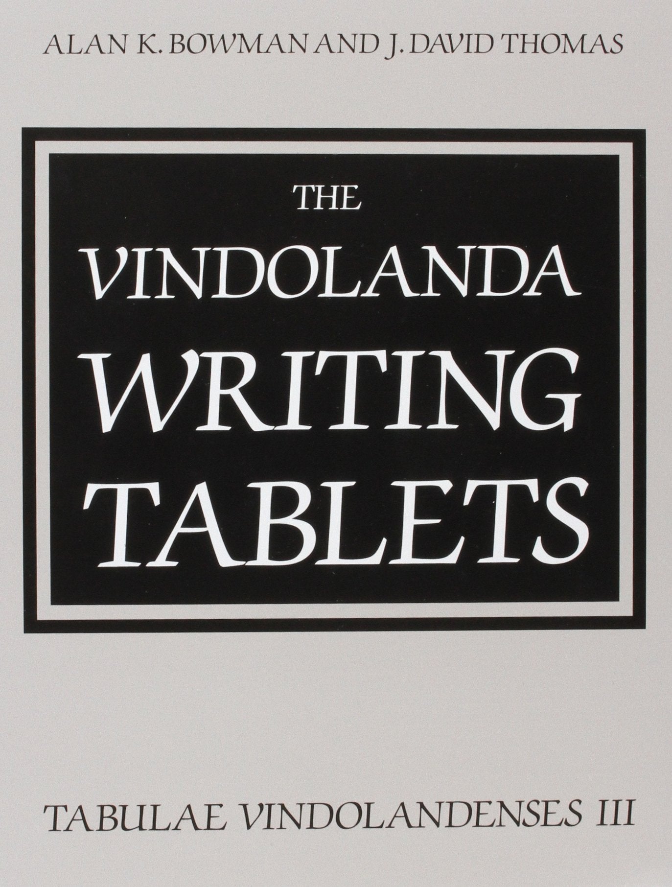 The Vindolanda Writing Tablets: (Tabulae Vindolandenses) Volume Iii
