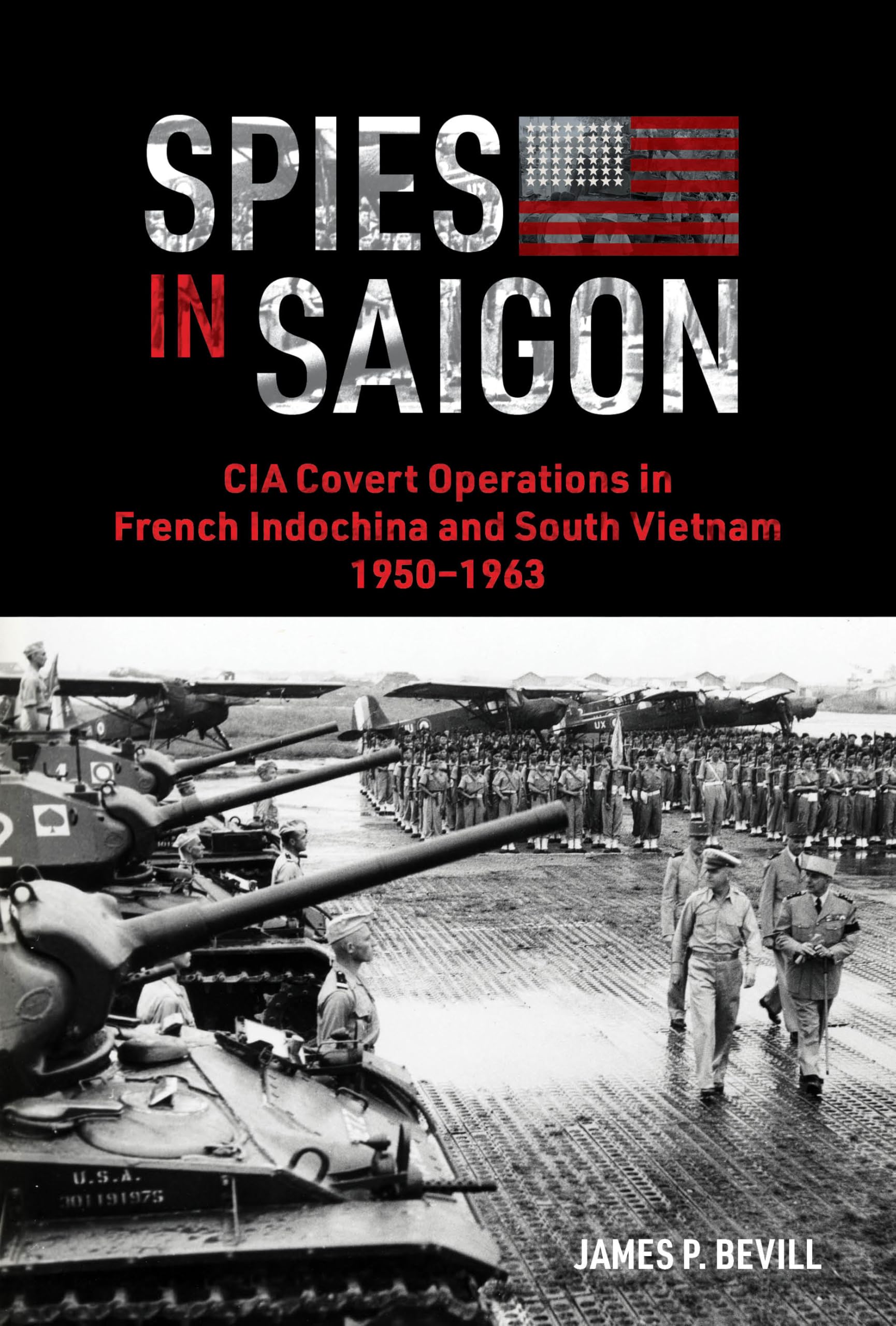 Spies In Saigon: Cia Covert Operations In French Indochina And South Vietnam, 19501963