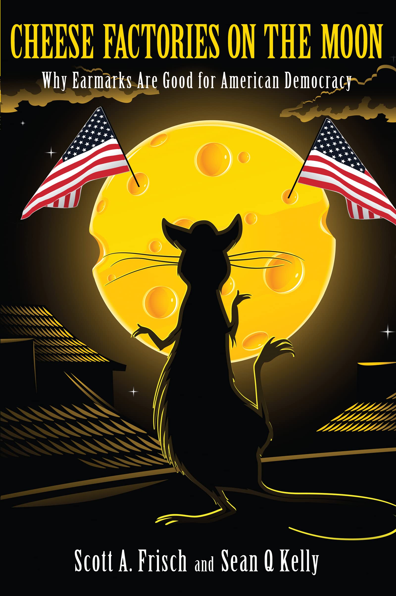 Cheese Factories on the Moon: Why Earmarks are Good for American Democracy,Used