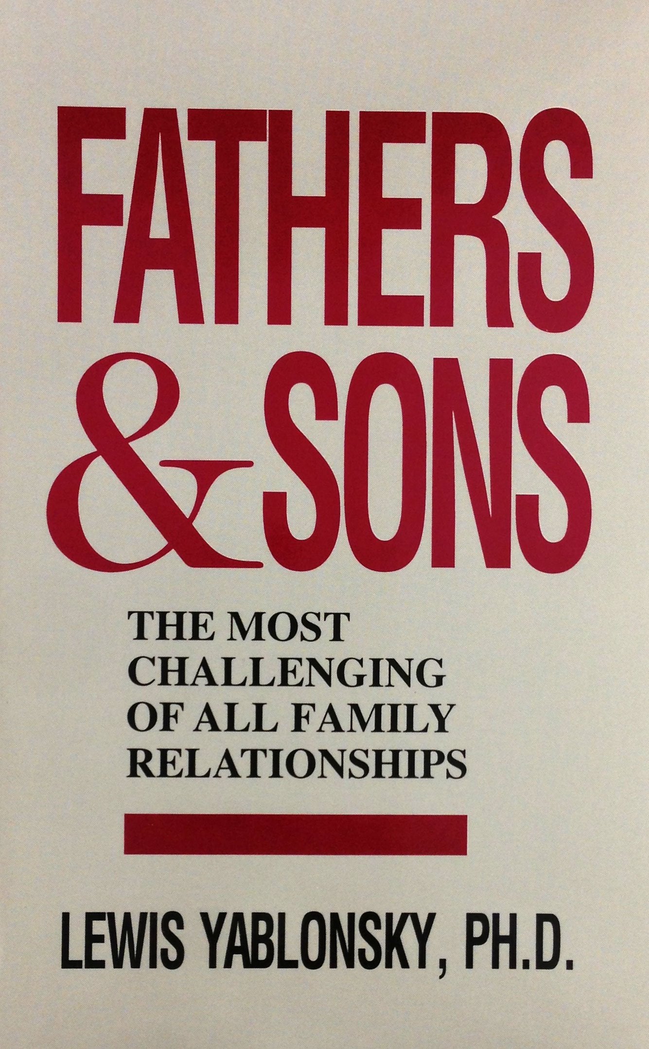 Fathers and Sons: The Most Challenging of All Family Relationships,New