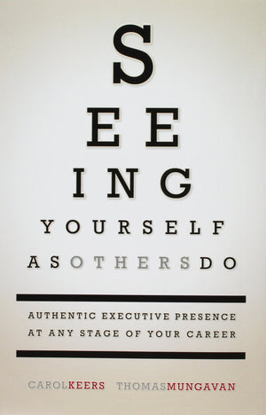Seeing Yourself as Others Do: Authentic Executive Presence at Any Stage of Your Career,Used