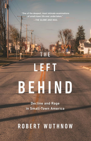 The Left Behind: Decline and Rage in SmallTown America,Used